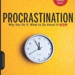 Procrastination: Why You Do It, What to Do About It Now