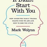 It Didn’t Start With You: How Inherited Family Trauma Shapes Who We Are and How to End the Cycle