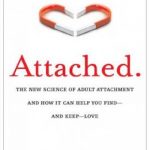 Attached: The New Science of Adult Attachment and How It Can Help You Find – and Keep – Love