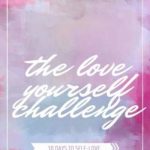 The Love Yourself Challenge: 30 Days to Self-Love