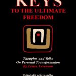 Keys to the Ultimate Freedom: Thoughts and Talks On Personal Transformation