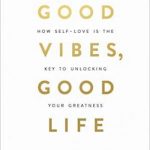 Good Vibes, Good Life: How Self-Love Is the Key to Unlocking Your Greatness