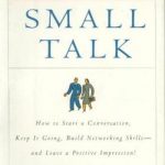 The Fine Art of Small Talk: How To Start a Conversation, Keep It Going, Build Networking Skills — and Leave a Positive Impression!