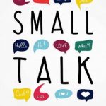 Small Talk: How to Start a Conversation, Truly Connect with Others and Make a Killer First Impression