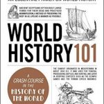 World History 101: From ancient Mesopotamia and the Viking conquests to NATO and WikiLeaks, an essential primer on world history