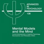 Mental Models and the Mind: Current Developments in Cognitive Psychology, Neuroscience, and Philosophy of Mind