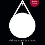 Whiskey, Words and a Shovel I
