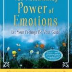 The Astonishing Power of Emotions: Let Your Feelings Be Your Guide