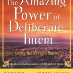 The Amazing Power of Deliberate Intent: Living the Art of Allowing
