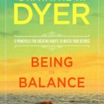 Being in Balance 9 Principles for Creating Habits to Match Your Desires