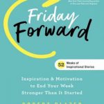 Friday Forward: Inspiration & Motivation to End Your Week Stronger Than It Started (Ignite Reads)