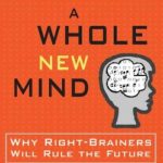 A Whole New Mind: Moving from the Information Age to the Conceptual Age