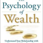Psychology of Wealth, The: Understand Your Relationship with Money and Achieve Prosperity