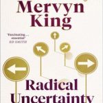 Radical Uncertainty: Decision-making for an Unknowable Future