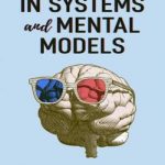 Thinking in Systems and Mental Models: Think Like a Super Thinker. Primer to Learn the Art of Making a Great Decision and Solving Complex Problems. Chaos Theory, Science of Thinking for Social Change