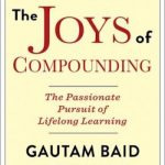 The Joys of Compounding: The Passionate Pursuit of Lifelong Learning, Revised and Updated