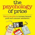 The psychology of price: how to use price to increase demand, profit and customer satisfaction