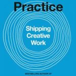 The Practice: Shipping Creative Work