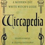 Wiccapedia: A Modern-Day White Witch’s Guide