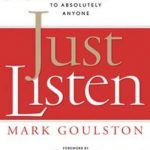 Just Listen: Discover the Secret to Getting Through to Absolutely Anyone