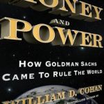 Money and Power: How Goldman Sachs Came to Rule the World