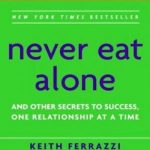 Never Eat Alone, Expanded and Updated: And Other Secrets to Success, One Relationship at a Time