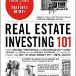 Real Estate Investing 101: From Finding Properties and Securing Mortgage Terms to REITs and Flipping Houses, an Essential Primer on How to Make Money with Real Estate