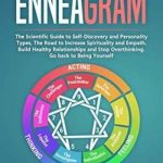 Enneagram: The Scientific Guide to Self-Discovery and Personality Types, The Road to Increase Spirituality and Empath. Build Healthy Relationships and Stop Overthinking. Go back to Being Yourself