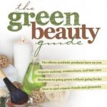 The Green Beauty Guide: Your Essential Resource to Organic and Natural Skin Care, Hair Care, Makeup, and Fragrances