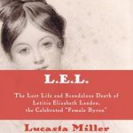 L. E. L.: the lost life and scandalous death of Letitia Elizabeth Landon: the celebrated ”female Byron”