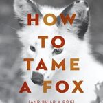 How to Tame a Fox (and Build a Dog): Visionary Scientists and a Siberian Tale of Jump-Started Evolution