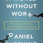 A World Without Work: Technology, Automation, and How We Should Respond