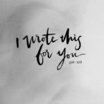 I Wrote This for You 2007 TO 2017