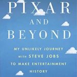 To Pixar and Beyond: My Unlikely Journey with Steve Jobs to Make Entertainment History