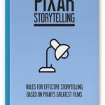 Pixar Storytelling: Rules for Effective Storytelling Based on Pixar’s Greatest Films