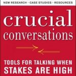 Crucial Conversations Tools for Talking When Stakes Are High, Second Edition
