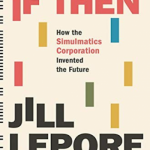 If Then: How Simulmatics Corporation Invented the Future