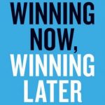 Winning Now, Winning Later: How Companies Can Succeed in the Short Term While Investing for the Long Term
