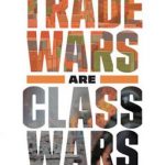 Trade Wars Are Class Wars: How Rising Inequality Distorts the Global Economy and Threatens International Peace