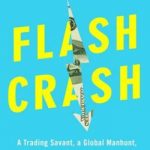 Flash Crash: A Trading Savant, a Global Manhunt, and the Most Mysterious Market Crash in History