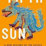 Fifth Sun: A New History of the Aztecs