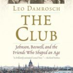 The Club: Johnson, Boswell, and the Friends Who Shaped an Age
