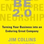 Beyond Entrepreneurship BE 2.0: Turning Your Business Into an Enduring Great Company