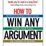 How to Win Any Argument: Without Raising Your Voice, Losing Your Cool, or Coming to Blows