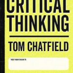 Critical Thinking: Your Guide to Effective Argument, Successful Analysis and Independent Study