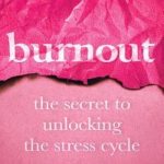 Burnout: The Secret to Unlocking the Stress Cycle