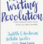 The Writing Revolution: A Guide to Advancing Thinking Through Writing in All Subjects and Grades