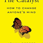 The Catalyst: How to Change Anyone’s Mind