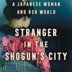 Stranger in the Shogun’s City: A Japanese Woman and Her World