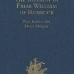 The Mission of Friar William of Rubruck: His Journey to the Court of the Great Khan Möngke, 1253-1255